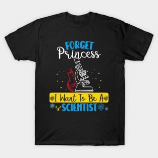 Forget Princess I Want To Be A Scientist Girl Science T-Shirt